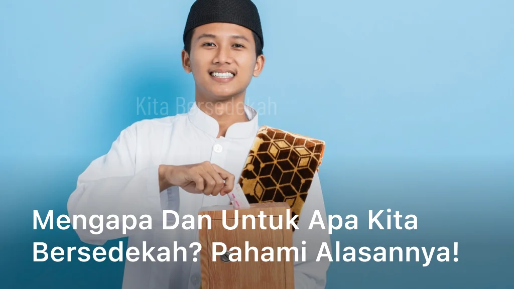 Mengapa dan Untuk Apa Kita Bersedekah Pahami Alasannya!