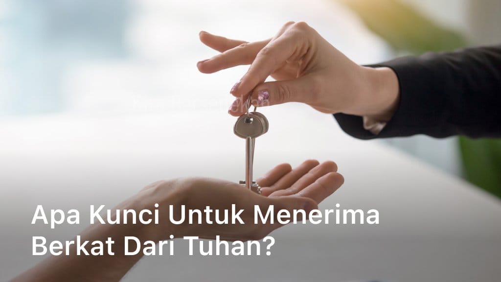 Apa Kunci Untuk Menerima Berkat dari Tuhan