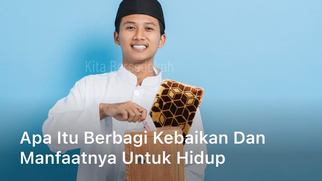 Apa itu Berbagi Kebaikan dan Manfaatnya untuk Hidup