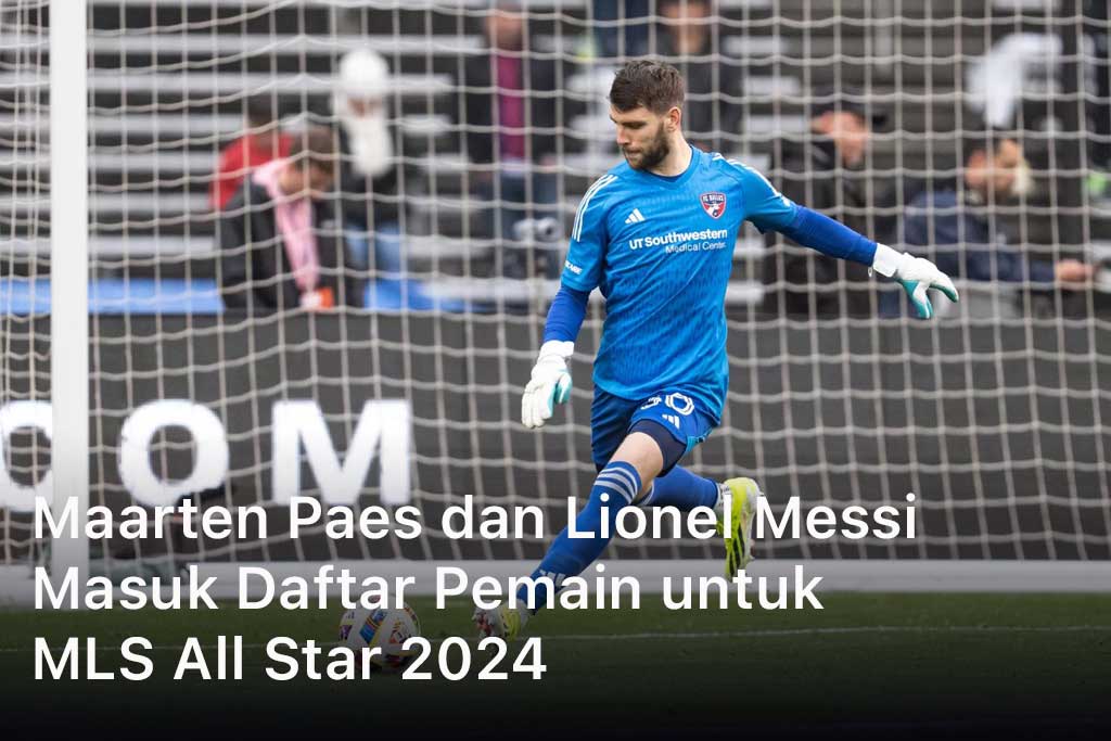 Maarten Paes dan Lionel Messi Masuk Daftar Pemain untuk MLS All Star 2024