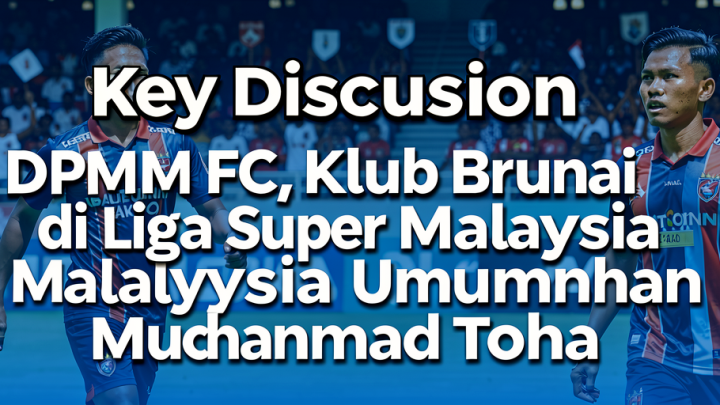 Key Discussion: DPMM FC, Klub Brunei di Liga Super Malaysia Umumkan Muhammad Toha