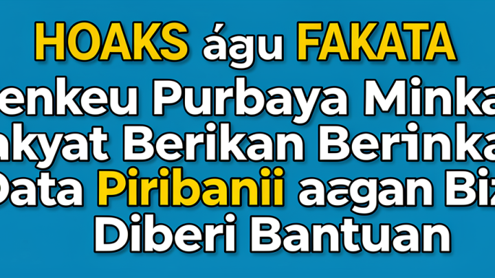 HOAKS atau FAKTA  : Menkeu Purbaya Minta Rakyat Berikan Data Pribadi agar Bisa Diberi Bantuan