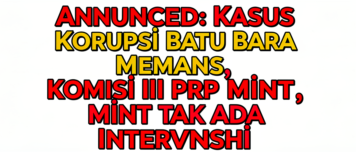 Announced: Kasus Korupsi Batu Bara Memanas, Komisi III DPR Minta Tak Ada Intervensi