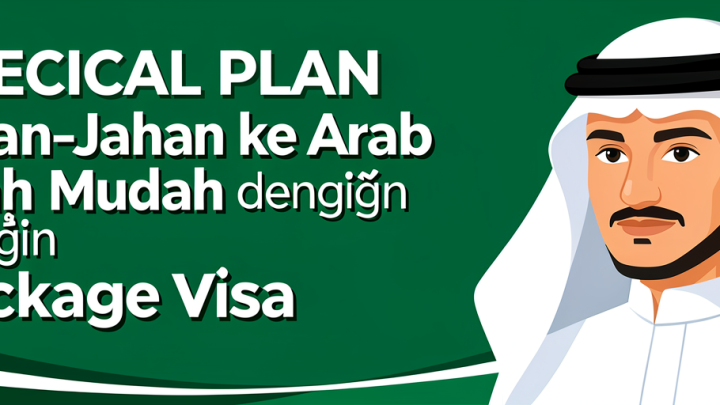 Special Plan: Jalan-Jalan ke Arab Saudi Lebih Mudah dengan Package Visa