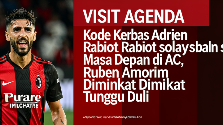 Visit Agenda: Kode Keras Adrien Rabiot soal Masa Depan di AC Milan, Ruben Amorim Diminta Tunggu Dulu