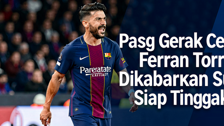 Solution For: PSG Gerak Cepat! Ferran Torres Dikabarkan Sudah Siap Tinggalkan Barcelona