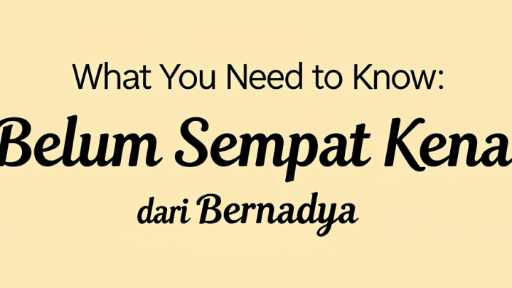 What You Need to Know: Lirik  Belum Sempat Kenal  dari Bernadya