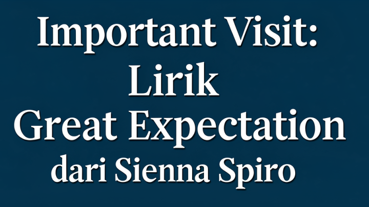 Important Visit: Lirik  Great Expectation  dari Sienna Spiro