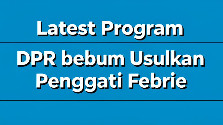 Latest Program: DPR belum Usulkan Pengganti Febrie