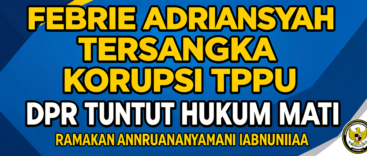 Febrie Adriansyah Tersangka Korupsi TPPU – DPR Tuntut Hukum Mati