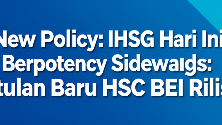 New Policy: IHSG Hari Ini Berpotensi Sideways: Aturan Baru HSC BEI Rilis
